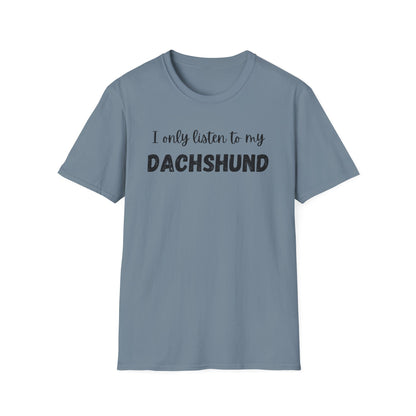 I only listen to my Dachshund T-Shirt