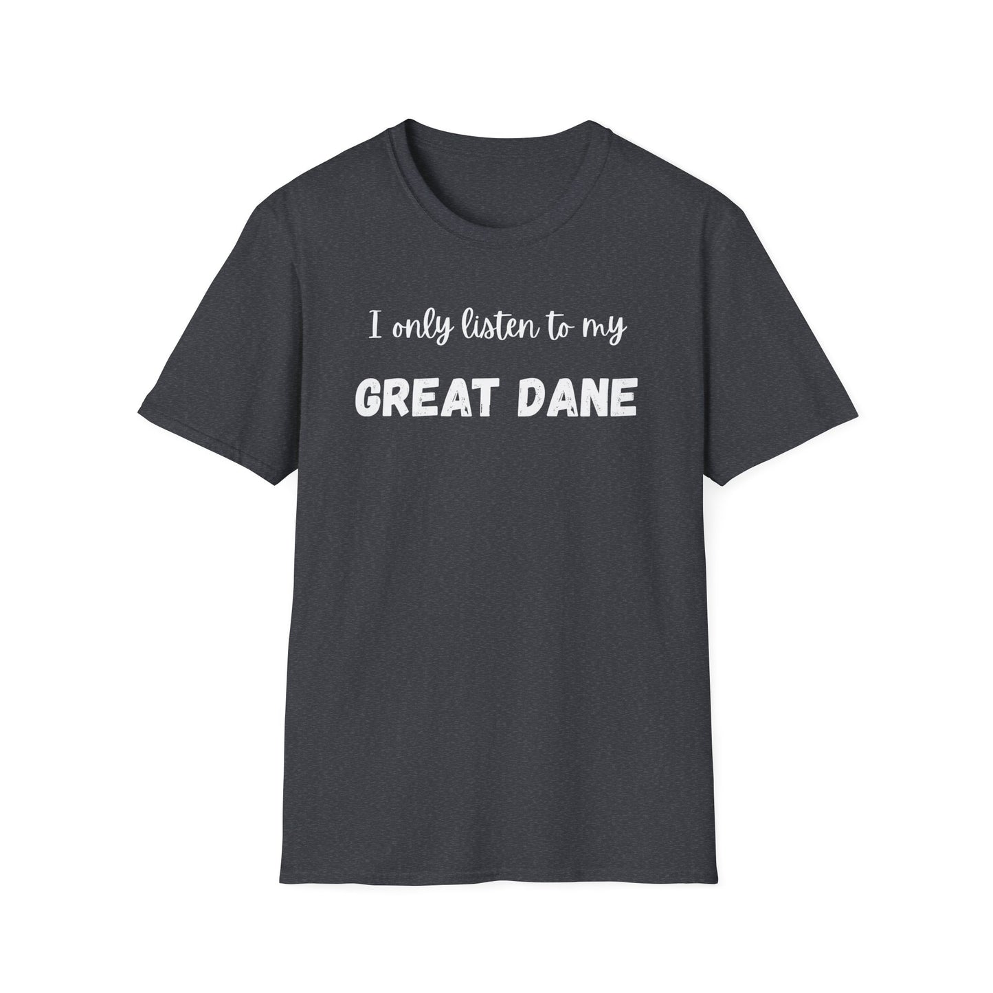 I only listen to my Great Dane T-Shirt