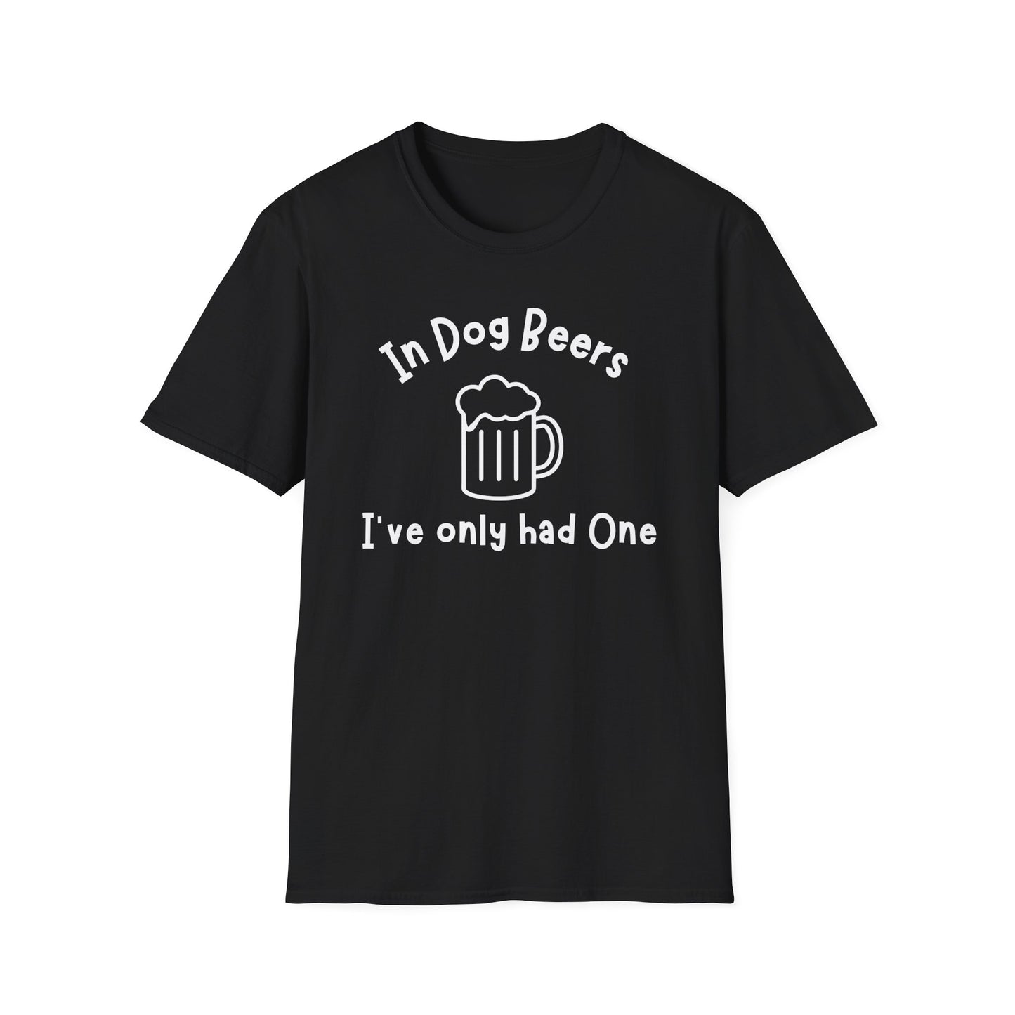 In Dog Beers I've Only Had One T-shirt