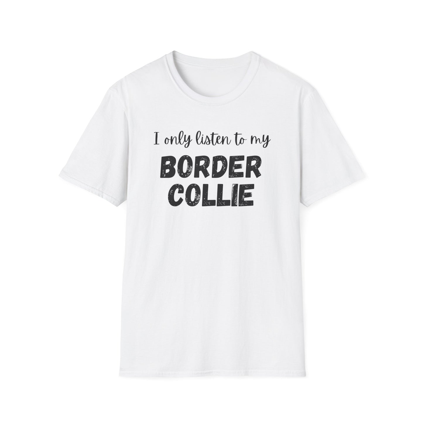 I Only Listen to My Border Collie T-shirt