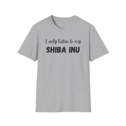 I only listen to my Shiba Inu T-Shirt