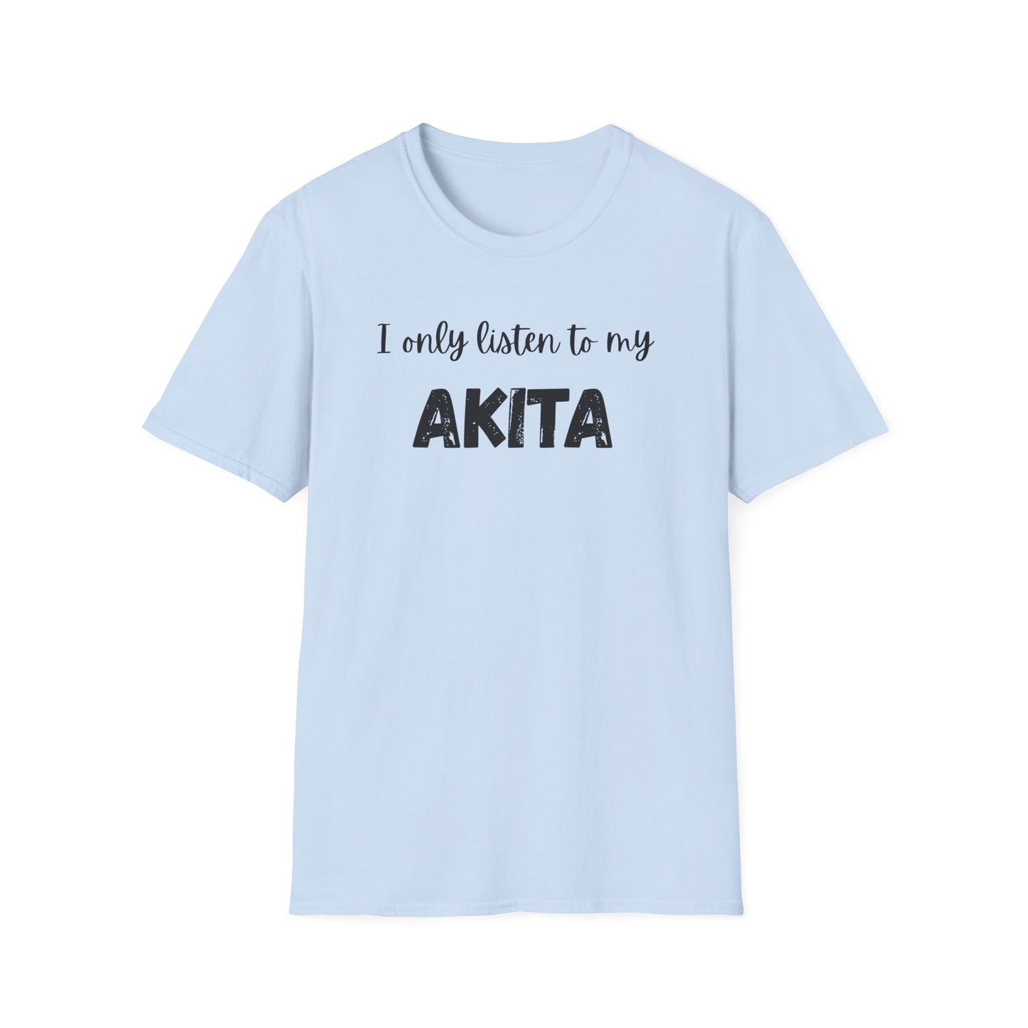 I only listen to my Akita T-shirt