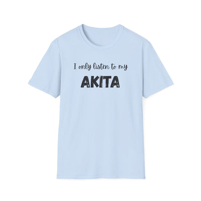 I only listen to my Akita T-shirt