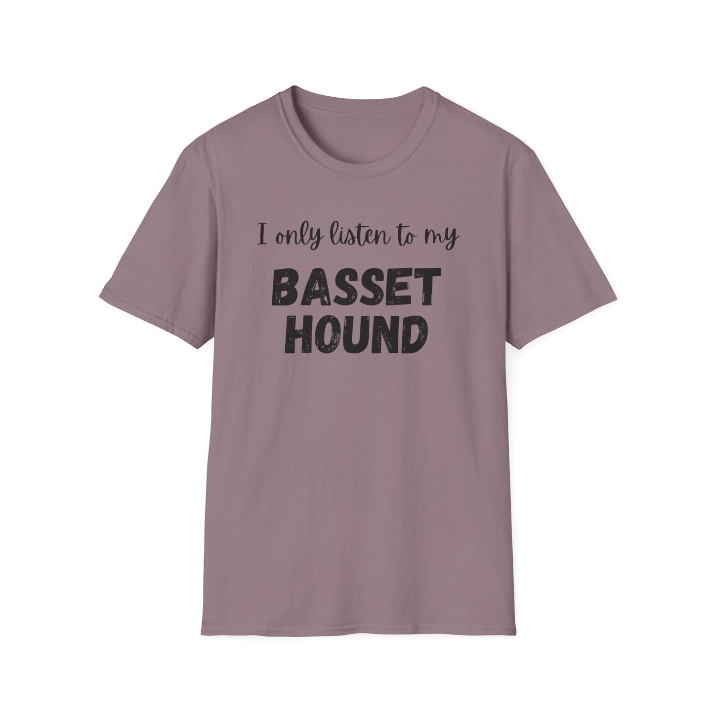 I only listen to my Basset Hound T-Shirt