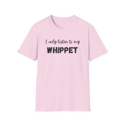 I only listen to my Whippet T-Shirt