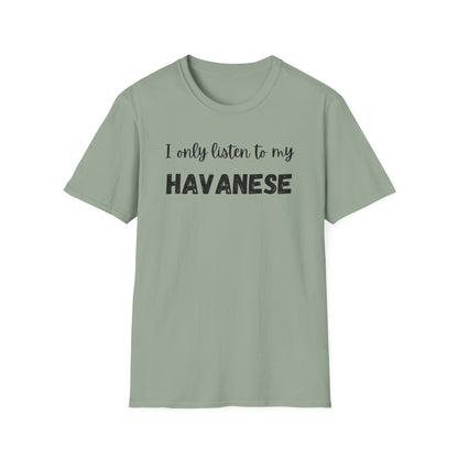 I only listen to my Havanese T-Shirt