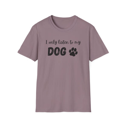 I only listen to my dog T-Shirt