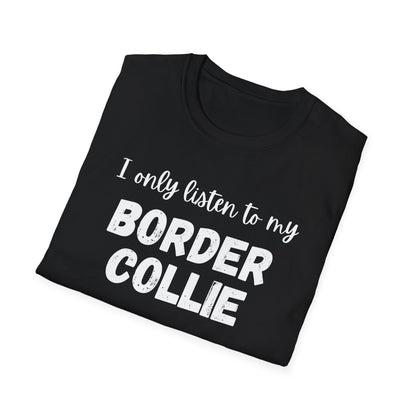 I Only Listen to My Border Collie T-shirt