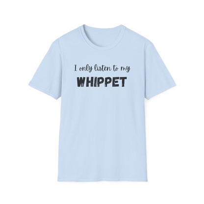 I only listen to my Whippet T-Shirt