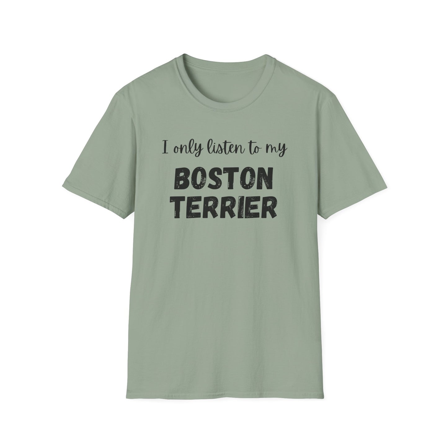 I only listen to my Boston Terrier T-Shirt