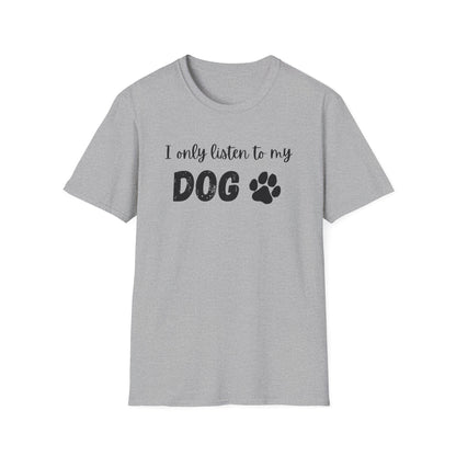 I only listen to my dog T-Shirt