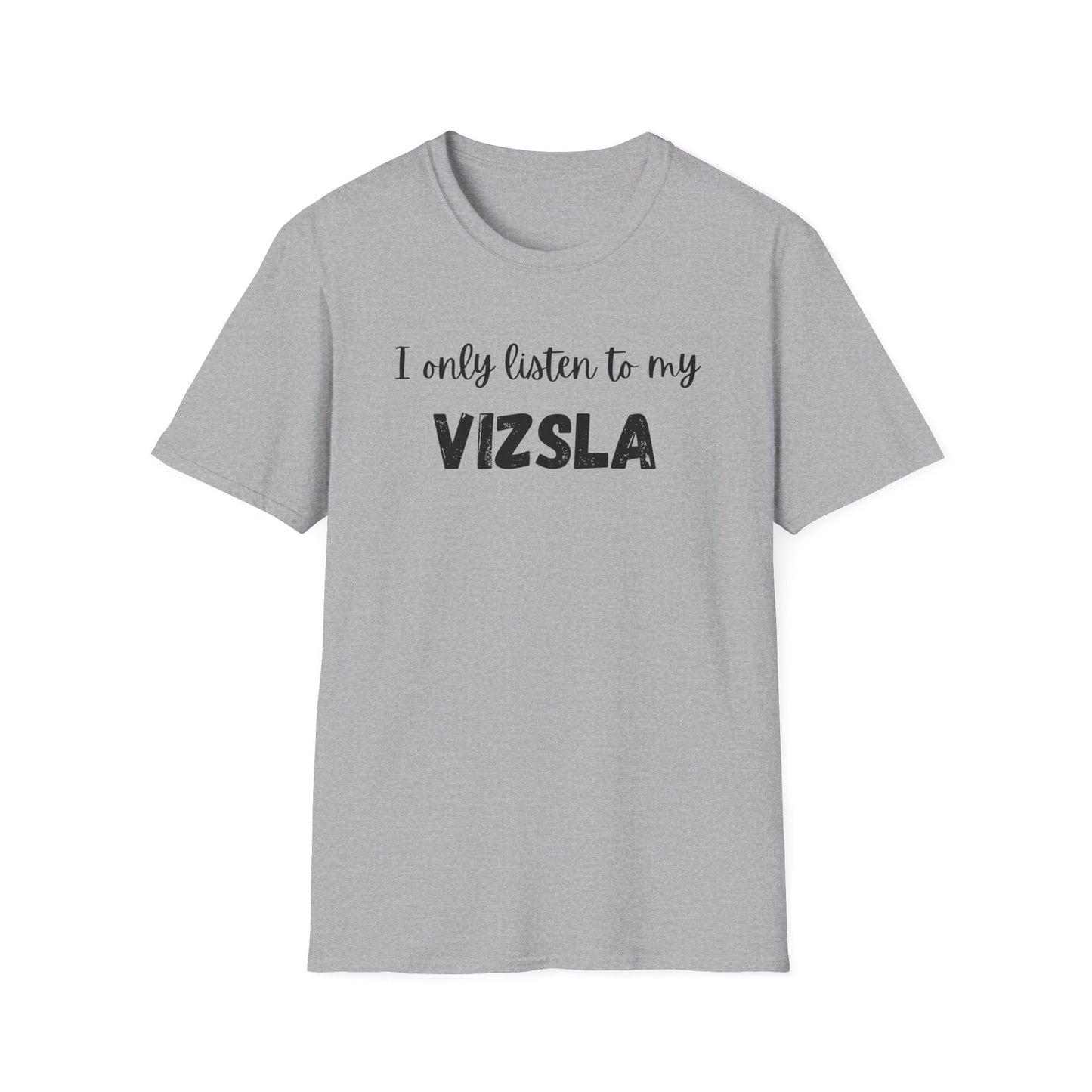 I only listen to my Vizsla Lover T-Shirt