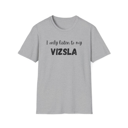 I only listen to my Vizsla Lover T-Shirt