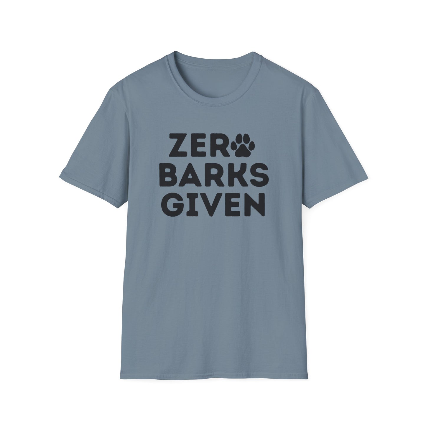 Zero Barks Given T-shirt