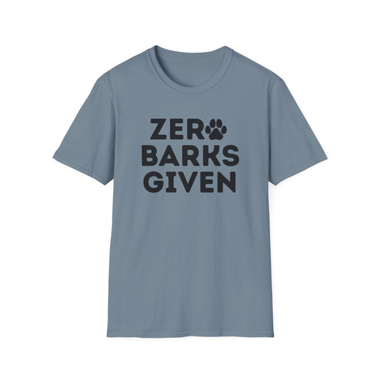 Zero Barks Given T-shirt