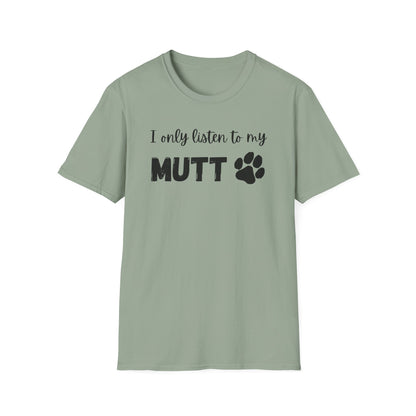 I Only Listen to My Mutt T-Shirt