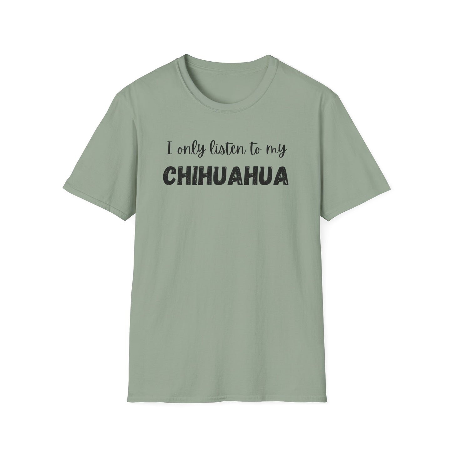 I only listen to my Chihuahua T-Shirt