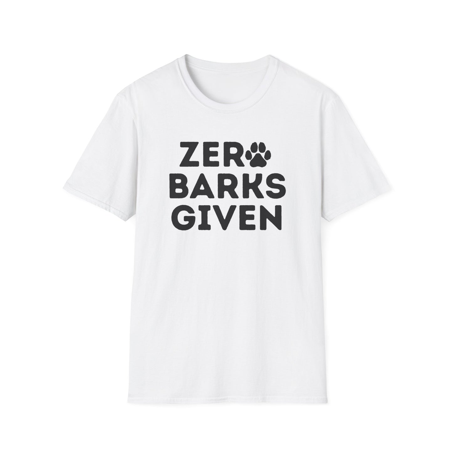 Zero Barks Given T-shirt