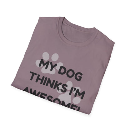 My Dog Thinks I'm Awesome! T-shirt