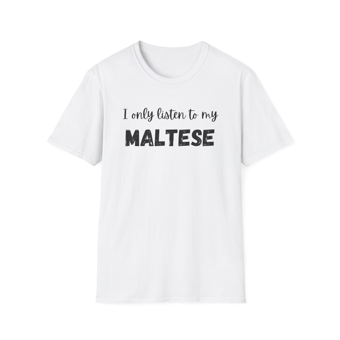 I only listen to my Maltese T-Shirt