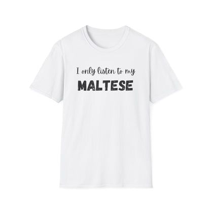 I only listen to my Maltese T-Shirt