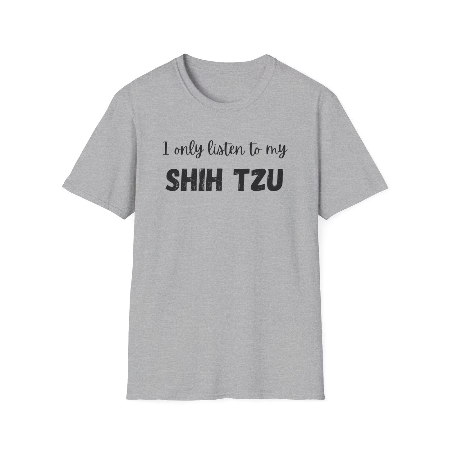 I only listen to my Shih Tzu T-Shirt
