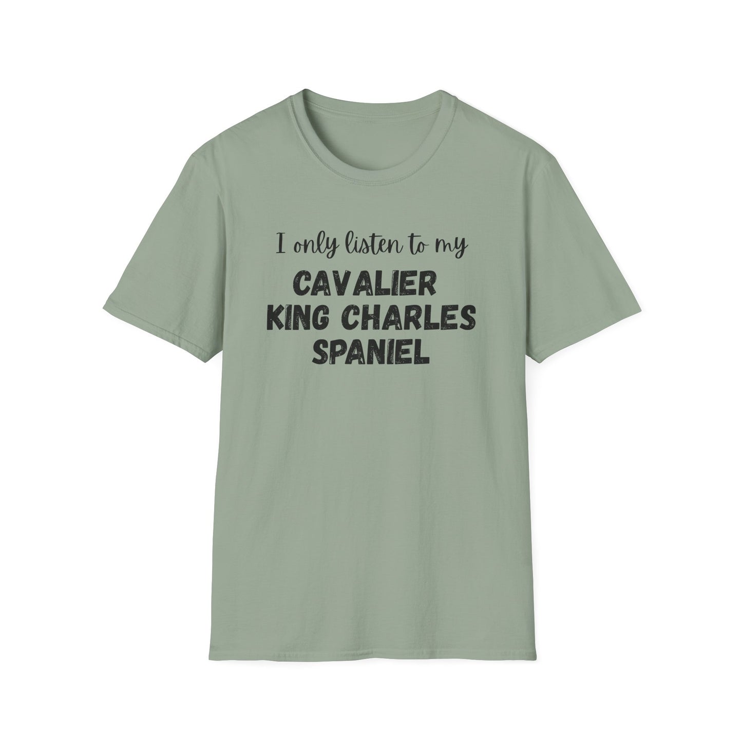 I only listen to my Cavalier King Charles Spaniel T-shirt