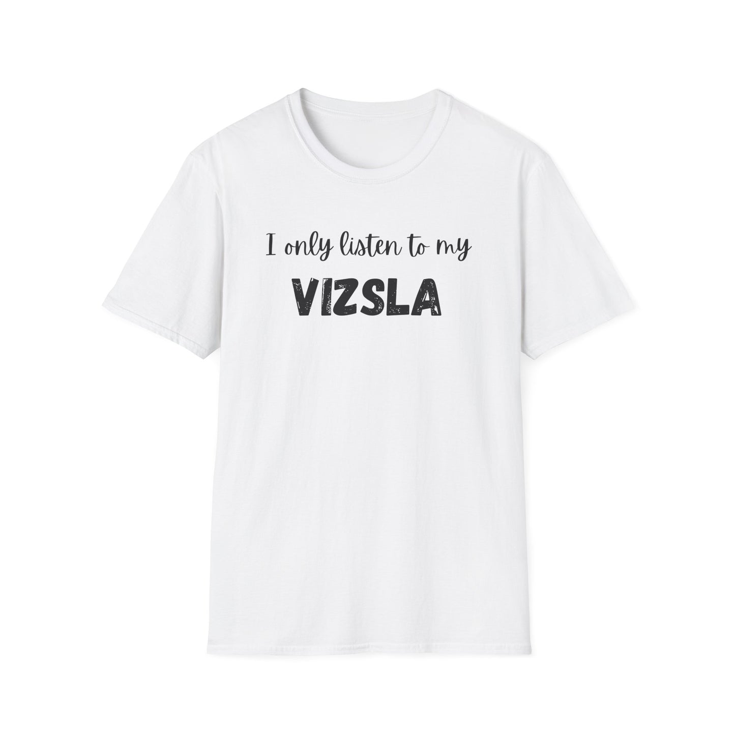 I only listen to my Vizsla Lover T-Shirt