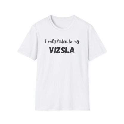 I only listen to my Vizsla Lover T-Shirt
