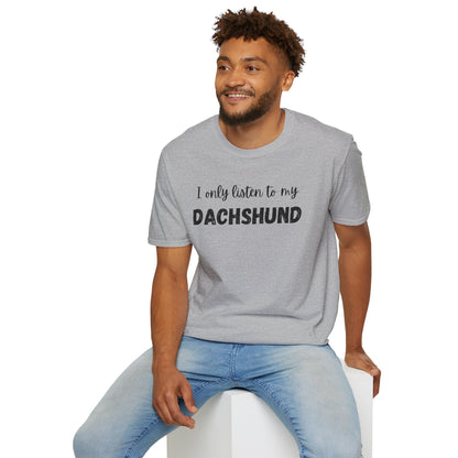 I only listen to my Dachshund T-Shirt