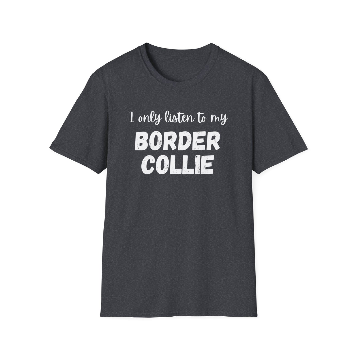 I Only Listen to My Border Collie T-shirt